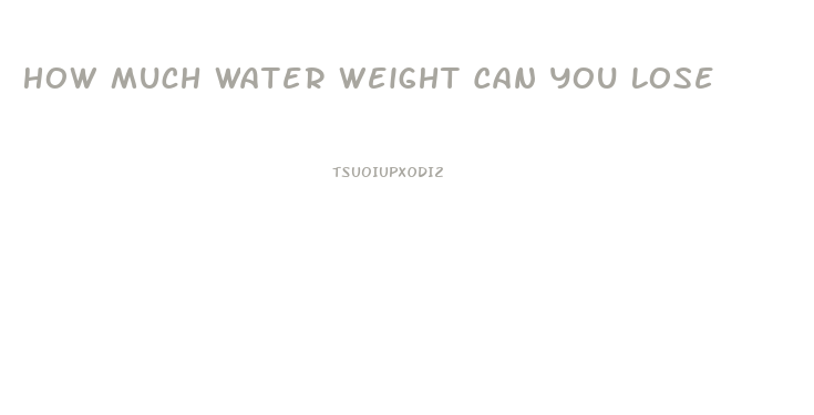 How Much Water Weight Can You Lose