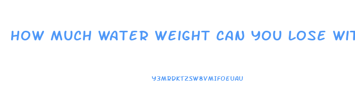 How Much Water Weight Can You Lose With Water Pills