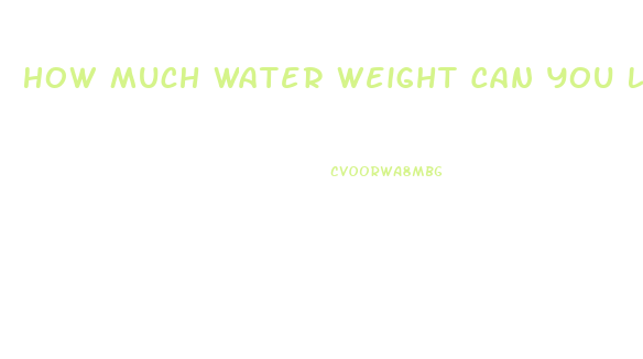 How Much Water Weight Can You Lose With Water Pills