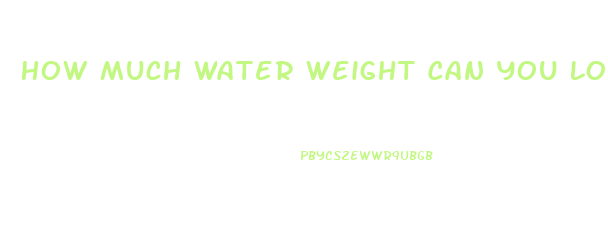 How Much Water Weight Can You Lose With Water Pills