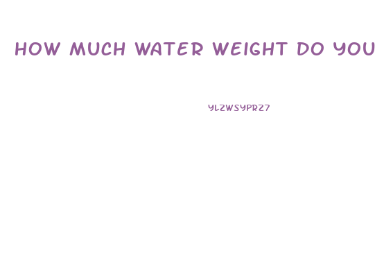 How Much Water Weight Do You Lose On Keto