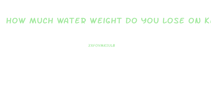 How Much Water Weight Do You Lose On Keto