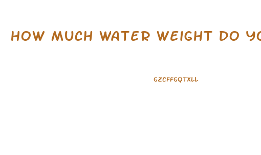 How Much Water Weight Do You Lose On Keto