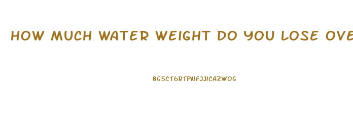 How Much Water Weight Do You Lose Overnight