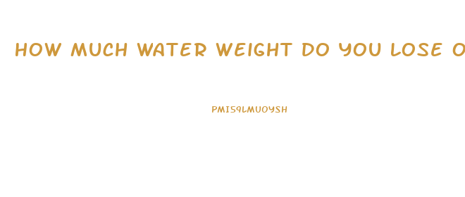 How Much Water Weight Do You Lose Overnight