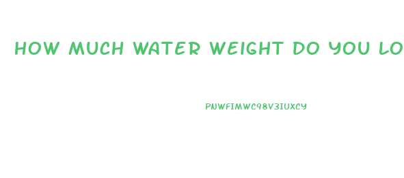 How Much Water Weight Do You Lose Overnight