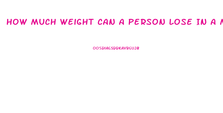 How Much Weight Can A Person Lose In A Month