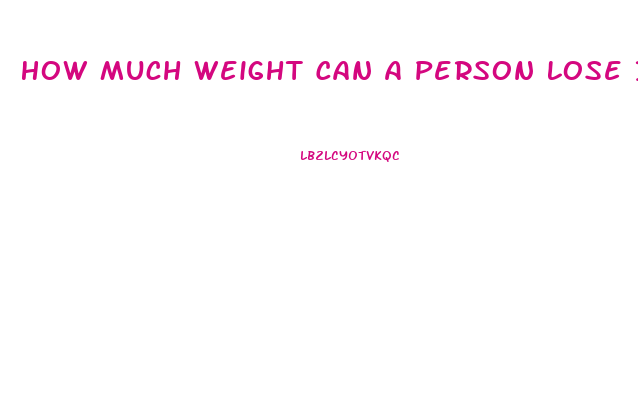 How Much Weight Can A Person Lose In A Month