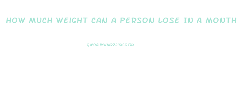 How Much Weight Can A Person Lose In A Month