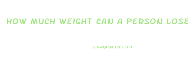 How Much Weight Can A Person Lose In A Week