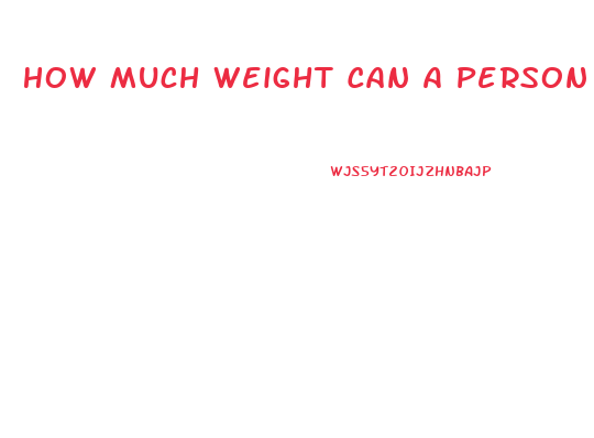 How Much Weight Can A Person Lose In A Week