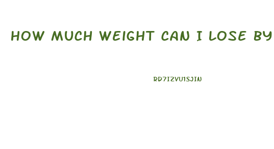 How Much Weight Can I Lose By