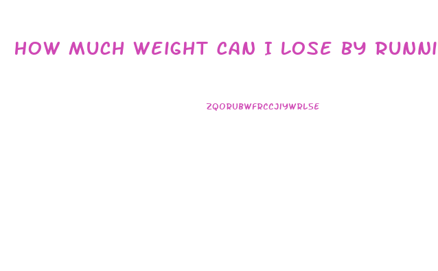 How Much Weight Can I Lose By Running
