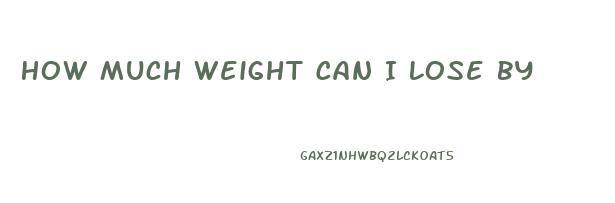 How Much Weight Can I Lose By