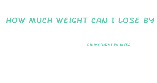 How Much Weight Can I Lose By