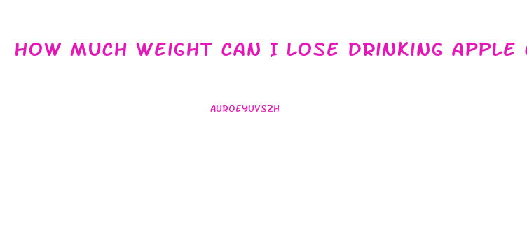 How Much Weight Can I Lose Drinking Apple Cider Vinegar