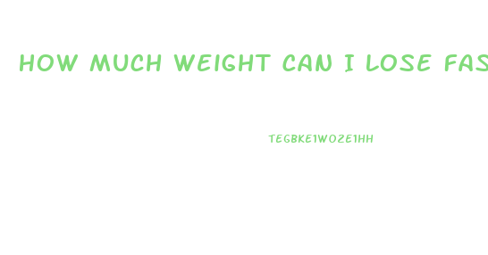 How Much Weight Can I Lose Fasting