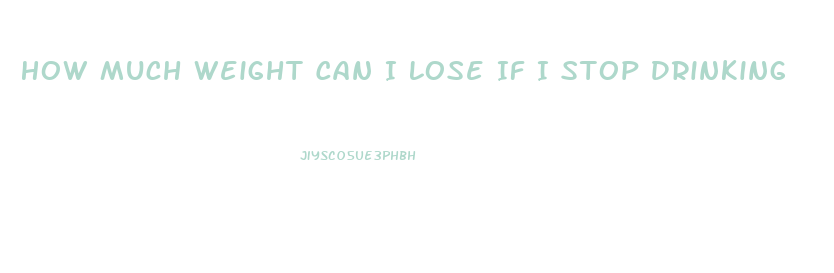 How Much Weight Can I Lose If I Stop Drinking