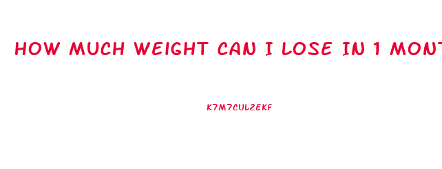 How Much Weight Can I Lose In 1 Month