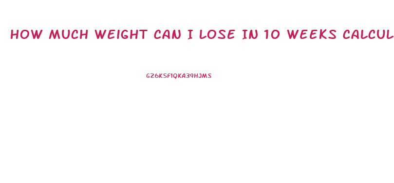 How Much Weight Can I Lose In 10 Weeks Calculator