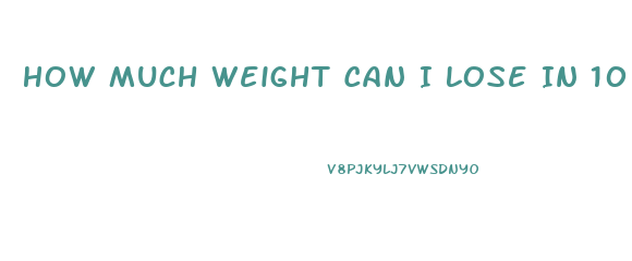 How Much Weight Can I Lose In 10 Weeks Calculator