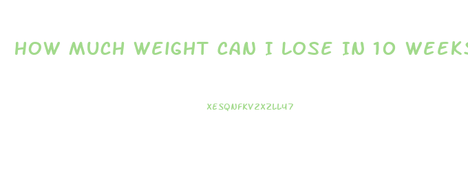 How Much Weight Can I Lose In 10 Weeks Calculator