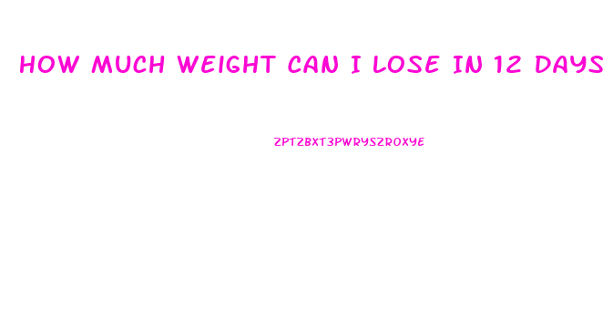 How Much Weight Can I Lose In 12 Days
