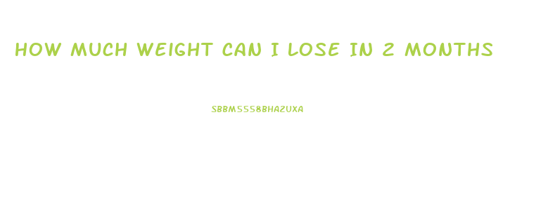 How Much Weight Can I Lose In 2 Months