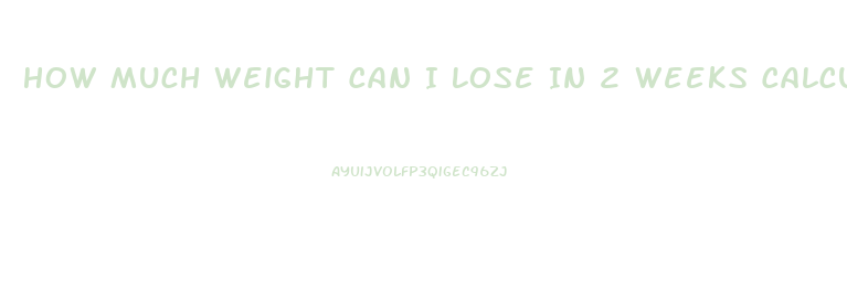 How Much Weight Can I Lose In 2 Weeks Calculator