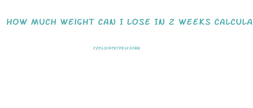 How Much Weight Can I Lose In 2 Weeks Calculator