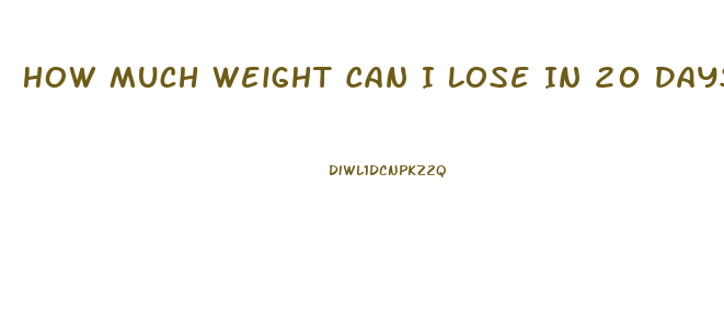 How Much Weight Can I Lose In 20 Days