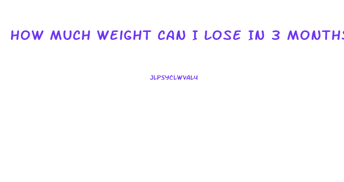 How Much Weight Can I Lose In 3 Months