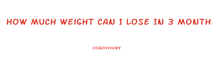 How Much Weight Can I Lose In 3 Months