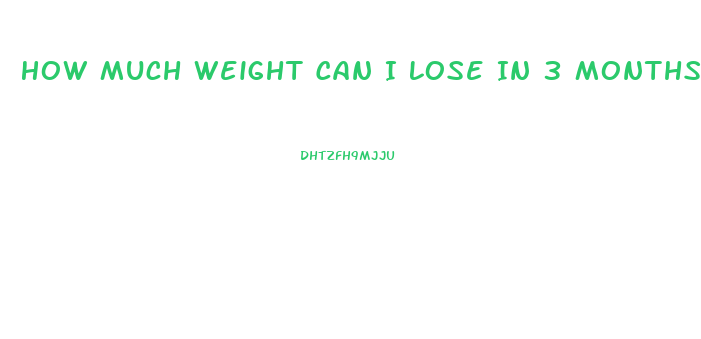 How Much Weight Can I Lose In 3 Months