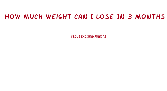 How Much Weight Can I Lose In 3 Months