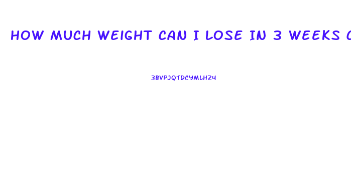 How Much Weight Can I Lose In 3 Weeks Calculator