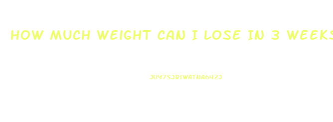 How Much Weight Can I Lose In 3 Weeks Calculator