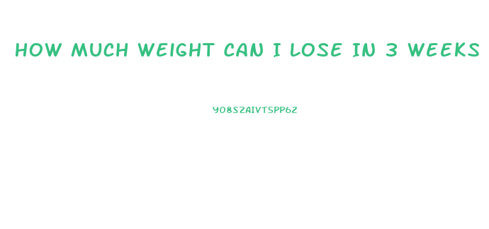 How Much Weight Can I Lose In 3 Weeks Calculator