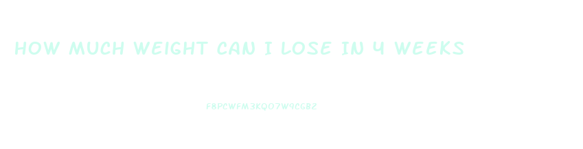 How Much Weight Can I Lose In 4 Weeks