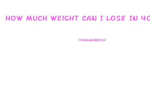 How Much Weight Can I Lose In 40 Days