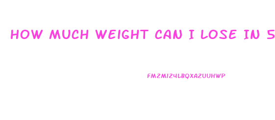 How Much Weight Can I Lose In 5 Days