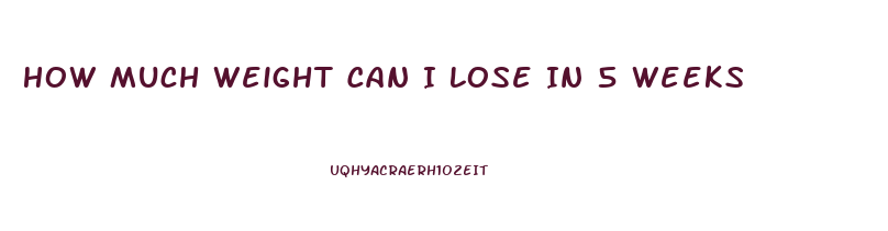 How Much Weight Can I Lose In 5 Weeks