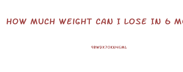 How Much Weight Can I Lose In 6 Months