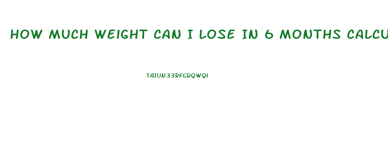 How Much Weight Can I Lose In 6 Months Calculator