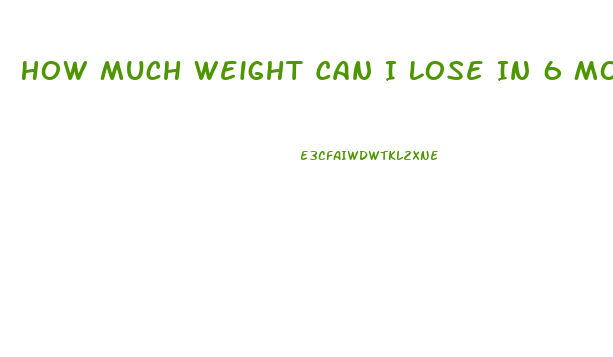 How Much Weight Can I Lose In 6 Months