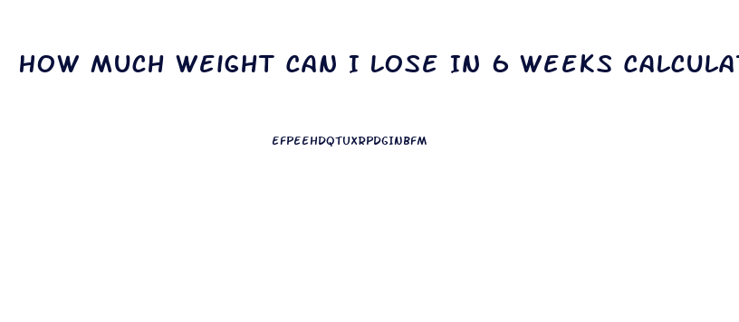 How Much Weight Can I Lose In 6 Weeks Calculator