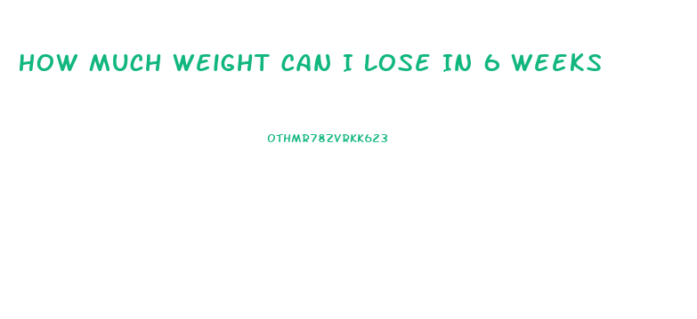 How Much Weight Can I Lose In 6 Weeks