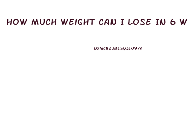 How Much Weight Can I Lose In 6 Weeks