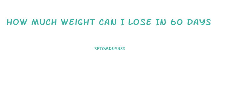 How Much Weight Can I Lose In 60 Days