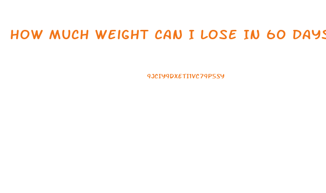 How Much Weight Can I Lose In 60 Days